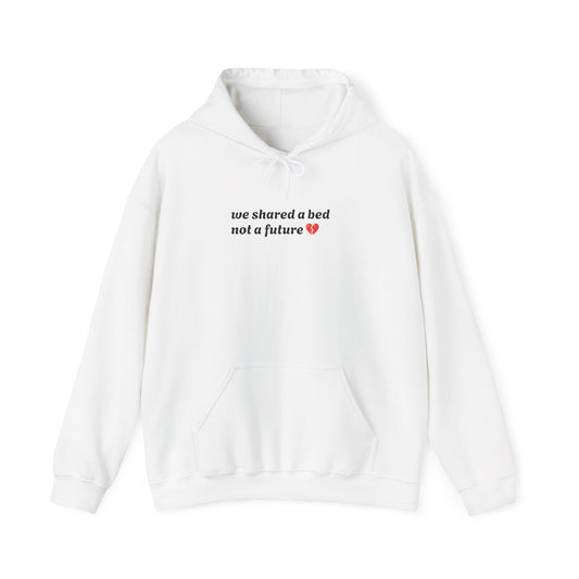 We Shared a Bed, Not a Future” Broken Heart Hoodie – Unisex, Cozy, Painfully Honest Cozy and Relaxing Days
