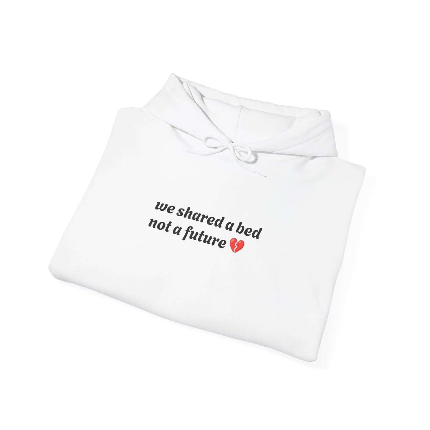 We Shared a Bed, Not a Future” Broken Heart Hoodie – Unisex, Cozy, Painfully Honest Cozy and Relaxing Days